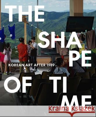 The Shape of Time: Korean Art After 1989 Elisabeth R. Agro Hyunsoo Woo Taeyi Kim 9780876333020 Yale University Press - książka