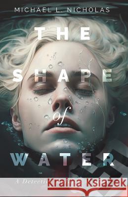 The Shape of Water: A Detective Mathieu Mystery Michael L Nicholas   9781665746496 Archway Publishing - książka