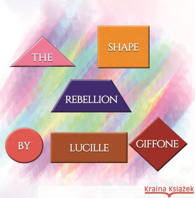 The Shape Rebellion Lucille Giffone 9781645369790 Austin Macauley Publishers LLC - książka