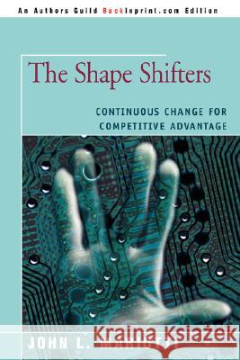 The Shape Shifters: Continuous Change for Competitive Advantage Mariotti, John L. 9780595481958 Backinprint.com - książka