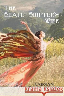 The Shape-Shifter's Wife Carolyn Radmanovich Sue Clark Leslie Clark 9781634984263 Bookstand Publishing - książka