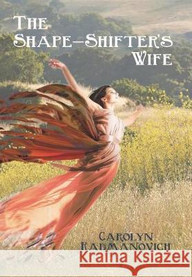 The Shape-Shifter's Wife Carolyn Radmanovich Sue Clark Leslie Clark 9781634984270 Bookstand Publishing - książka