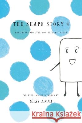 The Shape Story 4: The Shapes Discover How to Make Colors Anna 9781952082603 Lumpy Publishing - książka