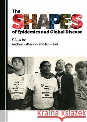 The Shapes of Epidemics and Global Disease Andrea Patterson Ian Read  9781527556935 Cambridge Scholars Publishing - książka