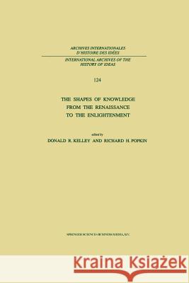 The Shapes of Knowledge from the Renaissance to the Enlightenment D. R. Kelley R. H. Popkin 9789401054270 Springer - książka