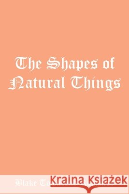 The Shapes of Natural Things Blake Townsend Romanov 9781543434880 Xlibris - książka