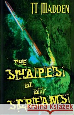 The Shapes of Our Screams Tt Madden 9781763725645 Slashic Horror Press - książka