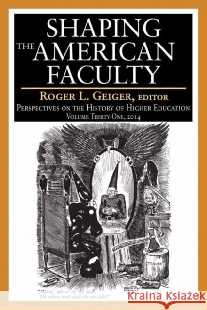 The Shaping American Faculty: Perspectives on the History of Higher Education Geiger, Roger L. 9781412856027 Transaction Publishers - książka