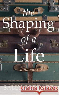 The Shaping of a Life Sally Goddard 9781998133154 Underhill Books - książka