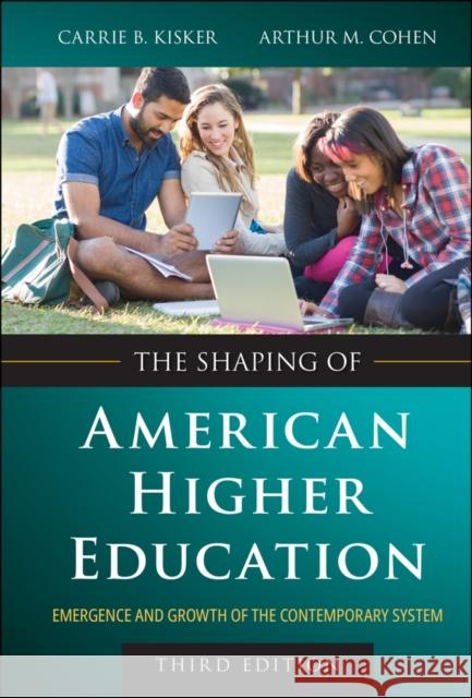 The Shaping of American Higher Education: Emergenc e and Growth of the Contemporary System, 3rd Editi on Kisker 9781394180899 John Wiley & Sons Inc - książka