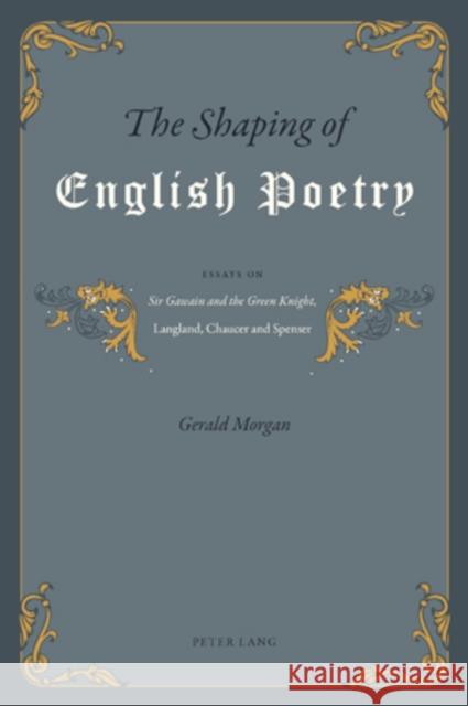 The Shaping of English Poetry: Essays on 'Sir Gawain and the Green Knight', Langland, Chaucer and Spenser Morgan, Gerald 9783039119561 Verlag Peter Lang - książka