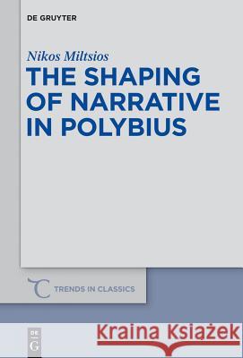 The Shaping of Narrative in Polybius Nikos Miltsios 9783110330014 Walter de Gruyter - książka