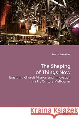 The Shaping of Things Now Darren Cronshaw 9783639211153 VDM Verlag - książka