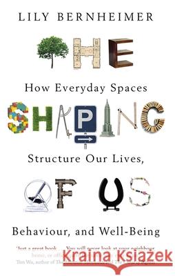 The Shaping of Us: How Everyday Spaces Structure our Lives, Behaviour, and Well-Being Lily Bernheimer 9781472137869 Little, Brown Book Group - książka