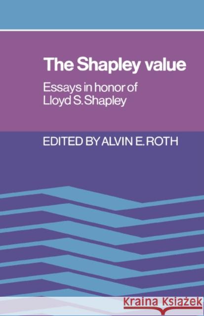 The Shapley Value: Essays in Honor of Lloyd S. Shapley Roth, Alvin E. 9780521361774 Cambridge University Press - książka