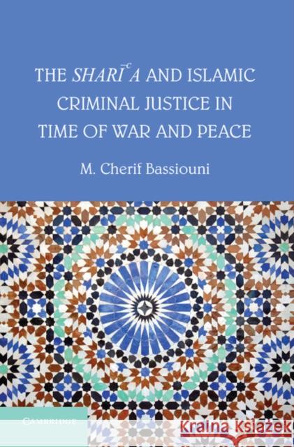 The Shari'a and Islamic Criminal Justice in Time of War and Peace M. Cherif Bassiouni 9781107040687 Cambridge University Press - książka
