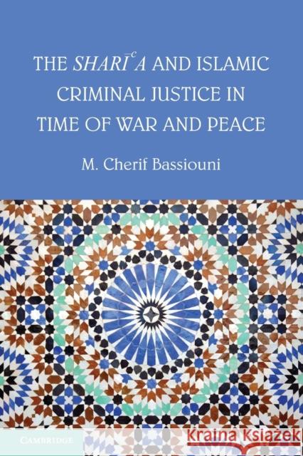 The Shari'a and Islamic Criminal Justice in Time of War and Peace M. Cherif Bassiouni 9781107684171 Cambridge University Press - książka