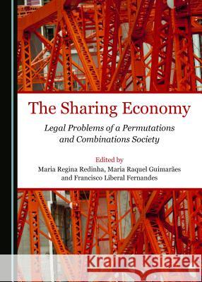 The Sharing Economy: Legal Problems of a Permutations and Combinations Society Maria Regina Redinha Maria Raquel Guimaraes 9781527520769 Cambridge Scholars Publishing - książka