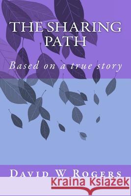 The Sharing Path: Based on a true story Rogers Ma, David W. 9781542481397 Createspace Independent Publishing Platform - książka