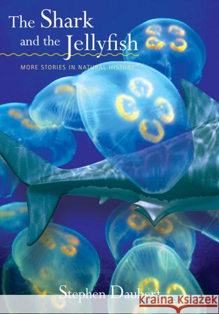 The Shark and the Jellyfish: More Stories in Natural History Daubert, Stephen 9780826516299 Vanderbilt University Press - książka