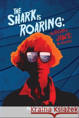 The Shark is Roaring - The Story of Jaws: The Revenge Paul Downey 9781629339726 BearManor Media - książka