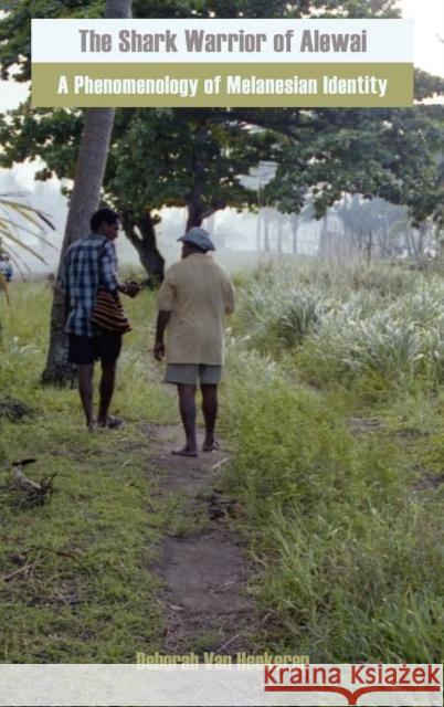 The Shark Warrior of Alewai: A Phenomenology of Melanesian Identity Deborah Van Heekeren 9781907774034 Sean Kingston Publishing - książka
