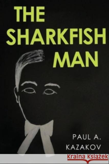 The Sharkfish Man Paul A. Kazakov 9781800168114 Pegasus Elliot Mackenzie Publishers - książka