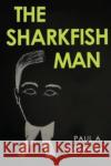 The Sharkfish Man Paul A. Kazakov 9781800168114 Pegasus Elliot Mackenzie Publishers