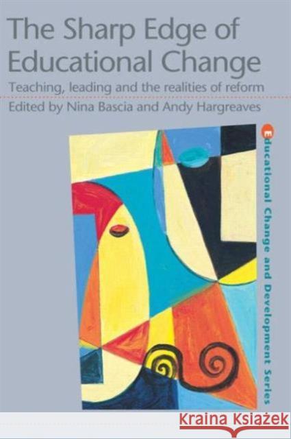 The Sharp Edge of Educational Change : Teaching, Leading and the Realities of Reform Nina Bascia 9780750708647 Routledge/Falmer - książka