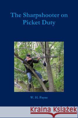 The Sharpshooter on Picket Duty William Payne 9781304361899 Lulu.com - książka