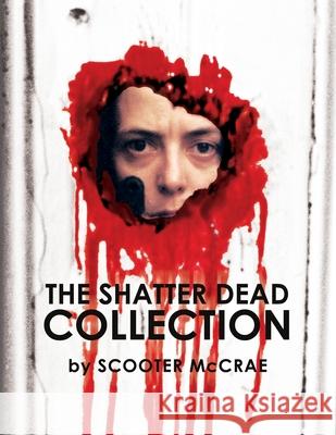 The Shatter Dead Collection Scooter McCrae, Michael Gingold, Mike Watt 9781951036287 Happy Cloud Publishing - książka