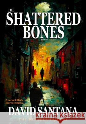 The Shattered Bones David Santana 9798987817049 Goodnight Highway Publishing LLC - książka