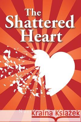 The Shattered Heart Natalie Walsh 9781496973115 Authorhouse - książka