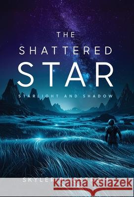 The Shattered Star: Starlight and Shadow Skyler R. Ostrom 9781968493028 Veilfire Press - książka