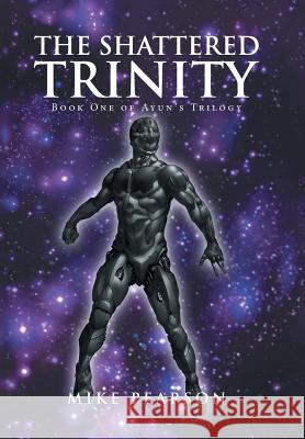 The Shattered Trinity: Book One of Ayun's Trilogy Mike Pearson 9781524562021 Xlibris - książka