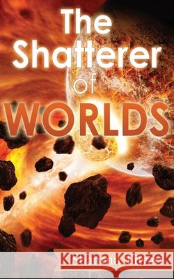 The Shatterer of Worlds Shantnu Tiwari 9781493608195 Createspace - książka