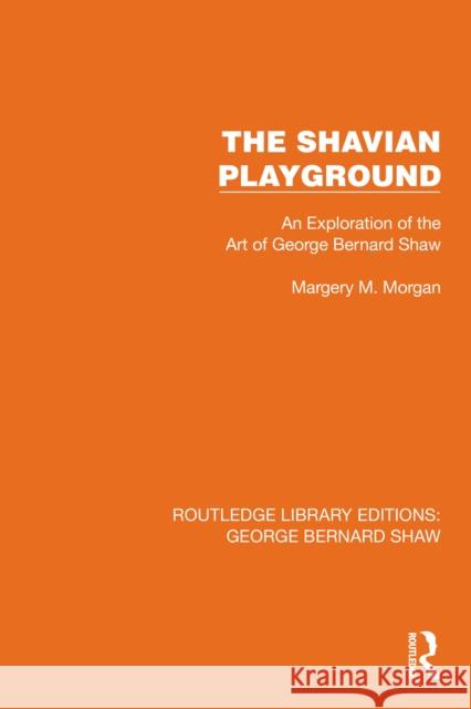 The Shavian Playground: An Exploration of the Art of George Bernard Shaw Margery M. Morgan 9781041117483 Routledge - książka