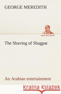 The Shaving of Shagpat an Arabian entertainment - Volume 3 George Meredith 9783849505059 Tredition Classics - książka