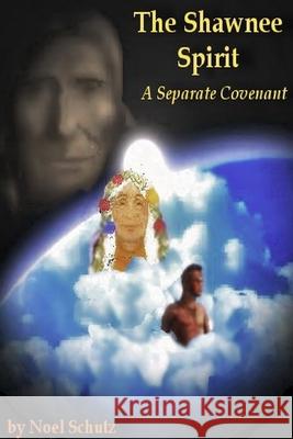 The Shawnee Spirit: A Separate Covenant Noel Schutz 9781678026769 Lulu.com - książka