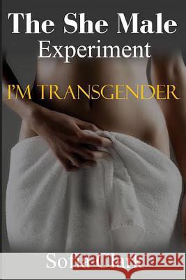 The She Male Experiment Sofia Clark 9781514640210 Createspace - książka