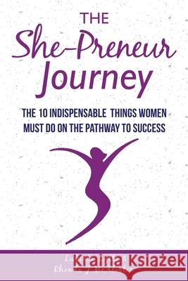 The She-Preneur Journey: The 10 Indepensable Things Women Must Do On The Pathway To Success Rhonda J McAlister, Prodesignsx, Clipart Co 9781539971719 Createspace Independent Publishing Platform - książka