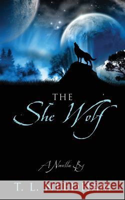 The She Wolf: A Novella T. L. Needham 9781478735892 Outskirts Press - książka