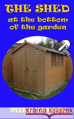 The Shed at the Bottom of the Garden Mike Turvil 9781542989855 Createspace Independent Publishing Platform - książka