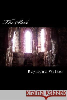 The Shed: Evil lurks in the most comfortable places Walker, Raymond 9781494851453 Createspace - książka