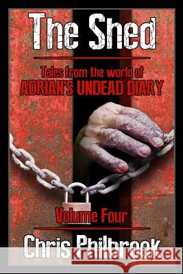 The Shed: Tales from the world of Adrian's Undead Diary Volume Four Chris Philbrook 9781974015931 Createspace Independent Publishing Platform - książka