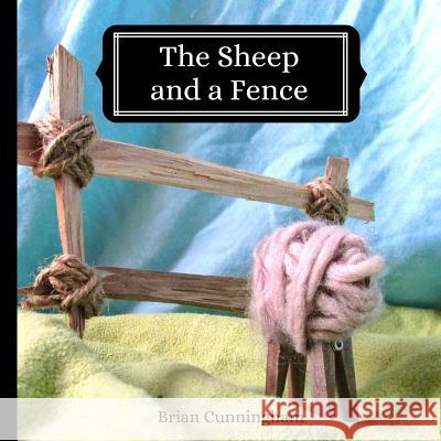 The Sheep and a Fence: A Gentle Story Brian Cunningham 9781790886586 Independently Published - książka