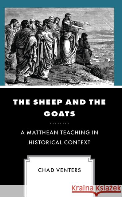 The Sheep and the Goats: A Matthean Teaching in Historical Context Chad Venters 9781978708075 Rowman & Littlefield - książka