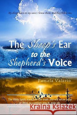 The Sheep's Ear to the Shepherd's Voice Pamela Valerio 9781547128396 Createspace Independent Publishing Platform - książka