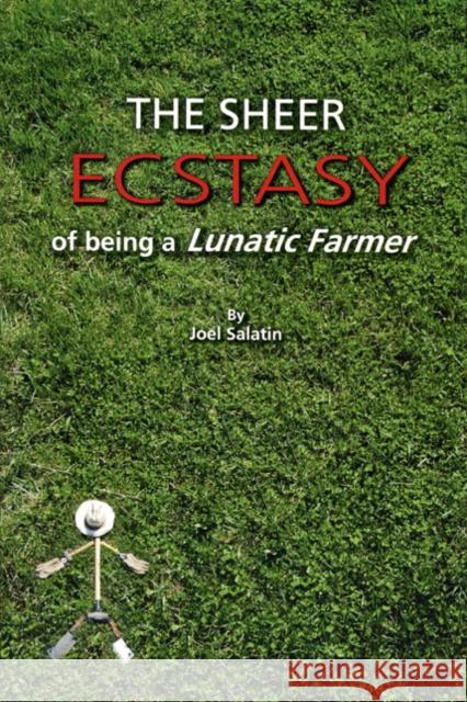 The Sheer Ecstasy of Being a Lunatic Farmer Joel Salatin 9780963810960 Polyface - książka