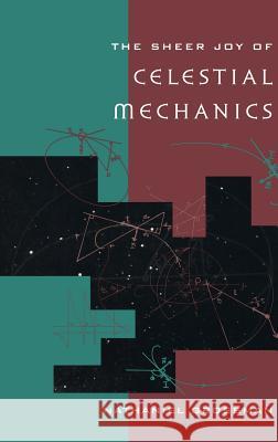 The Sheer Joy of Celestial Mechanics Nathaniel Grossman 9780817638320 Birkhauser - książka